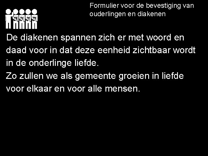 Formulier voor de bevestiging van ouderlingen en diakenen De diakenen spannen zich er met