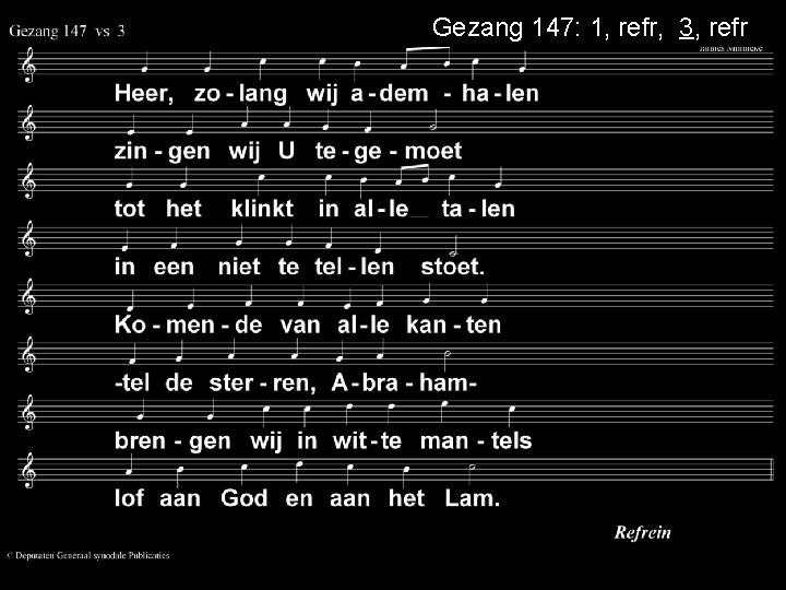 Gezang 147: 1, refr, 3, refr 