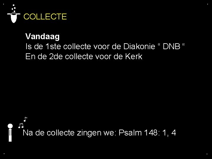 . . COLLECTE Vandaag Is de 1 ste collecte voor de Diakonie “ DNB