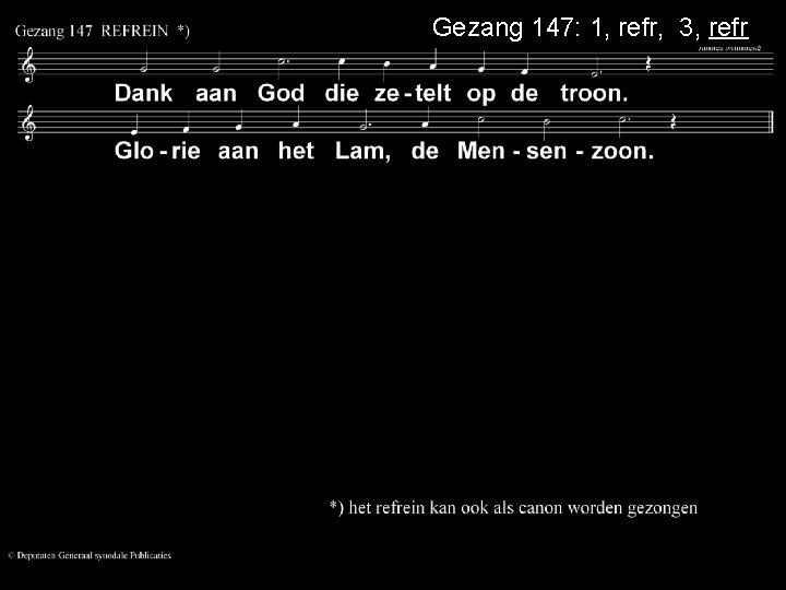 Gezang 147: 1, refr, 3, refr 