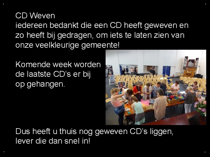 . . CD Weven iedereen bedankt die een CD heeft geweven en zo heeft