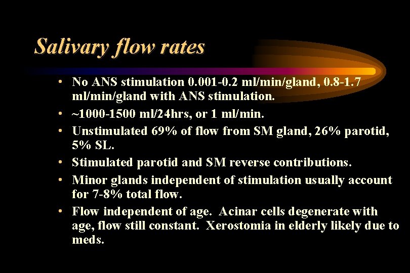 Salivary flow rates • No ANS stimulation 0. 001 -0. 2 ml/min/gland, 0. 8