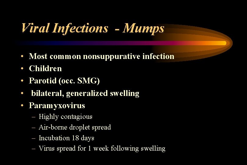 Viral Infections - Mumps • • • Most common nonsuppurative infection Children Parotid (occ.