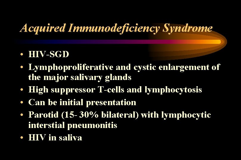 Acquired Immunodeficiency Syndrome • HIV-SGD • Lymphoproliferative and cystic enlargement of the major salivary