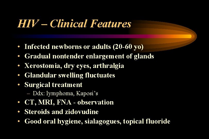 HIV – Clinical Features • • • Infected newborns or adults (20 -60 yo)