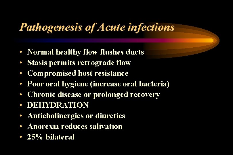 Pathogenesis of Acute infections • • • Normal healthy flow flushes ducts Stasis permits