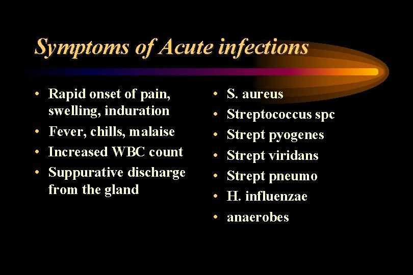 Symptoms of Acute infections • Rapid onset of pain, swelling, induration • Fever, chills,