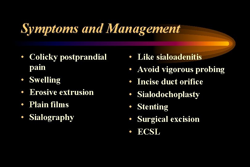 Symptoms and Management • Colicky postprandial pain • Swelling • Erosive extrusion • Plain