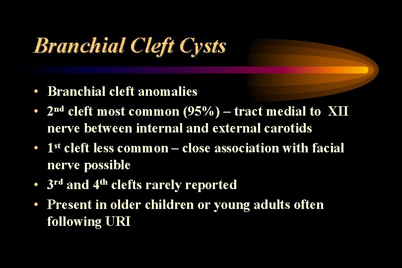 Branchial Cleft Cysts • Branchial cleft anomalies • 2 nd cleft most common (95%)