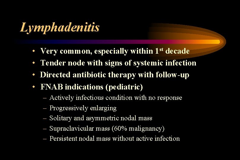 Lymphadenitis • • Very common, especially within 1 st decade Tender node with signs