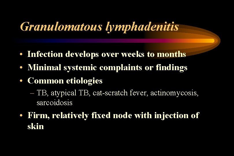Granulomatous lymphadenitis • Infection develops over weeks to months • Minimal systemic complaints or