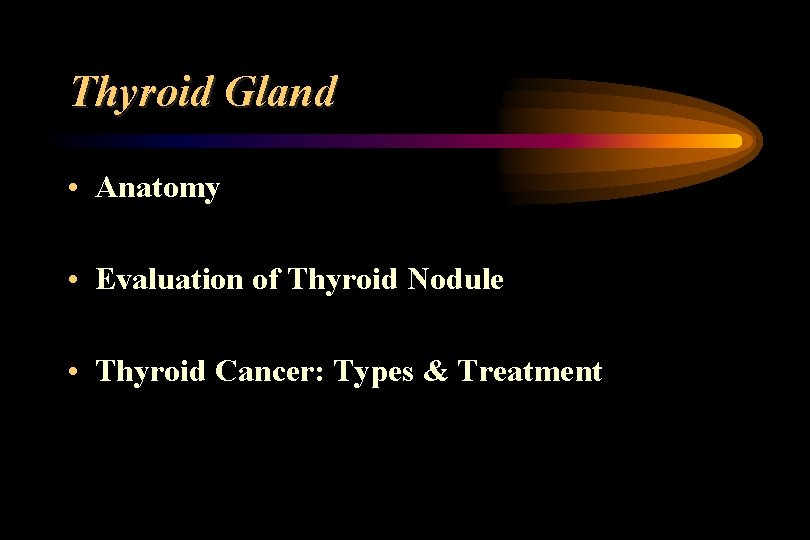 Thyroid Gland • Anatomy • Evaluation of Thyroid Nodule • Thyroid Cancer: Types &
