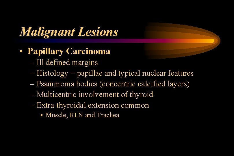 Malignant Lesions • Papillary Carcinoma – Ill defined margins – Histology = papillae and