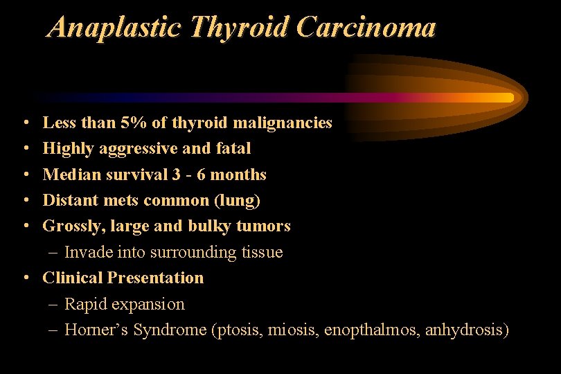 Anaplastic Thyroid Carcinoma • • • Less than 5% of thyroid malignancies Highly aggressive