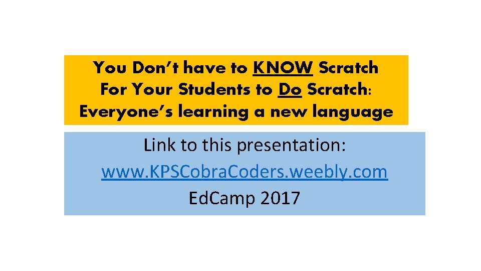 You Don’t have to KNOW Scratch For Your Students to Do Scratch: Everyone’s learning You Don’t have to KNOW Scratch For Your Students to Do Scratch: Everyone’s learning
