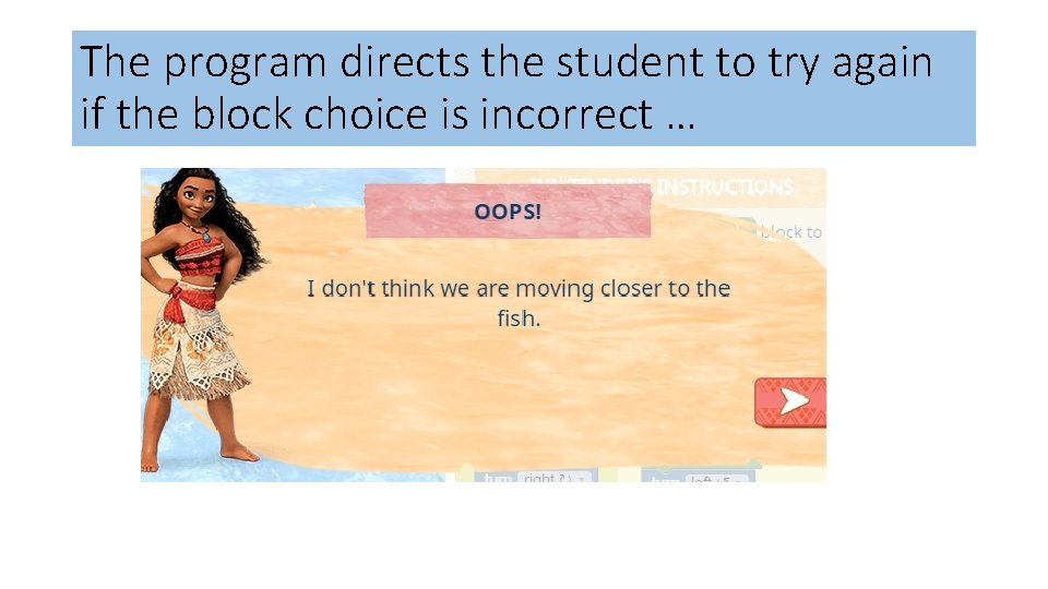The program directs the student to try again if the block choice is incorrect The program directs the student to try again if the block choice is incorrect