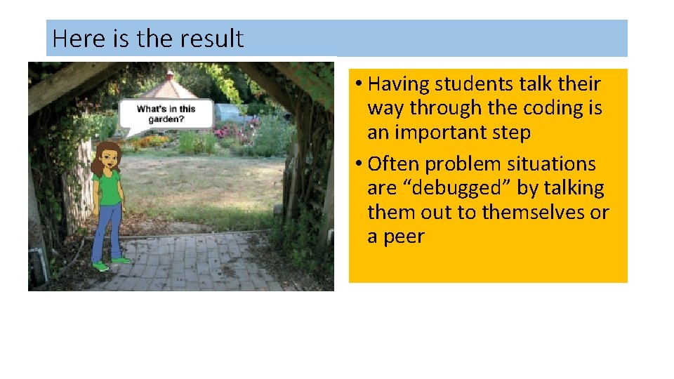 Here is the result • Having students talk their way through the coding is Here is the result • Having students talk their way through the coding is