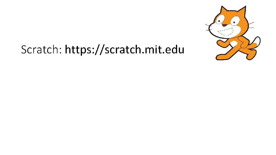 Scratch: https: //scratch. mit. edu Scratch: https: //scratch. mit. edu