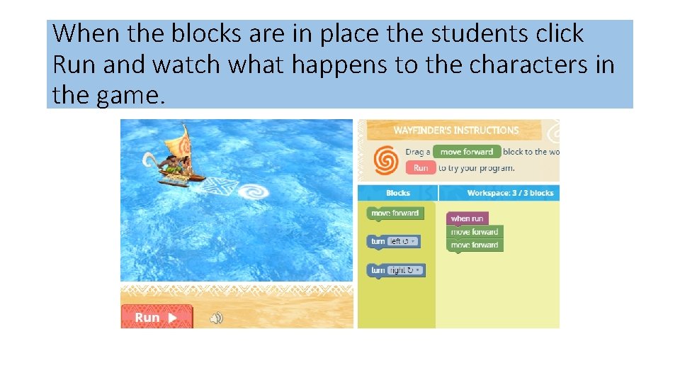 When the blocks are in place the students click Run and watch what happens When the blocks are in place the students click Run and watch what happens