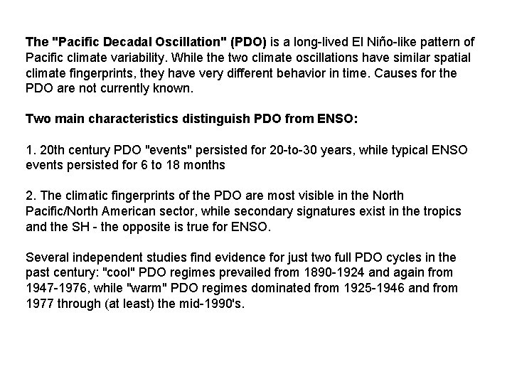 The "Pacific Decadal Oscillation" (PDO) is a long-lived El Niño-like pattern of Pacific climate