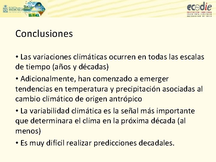 Conclusiones • Las variaciones climáticas ocurren en todas las escalas de tiempo (años y