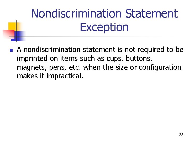 Nondiscrimination Statement Exception n A nondiscrimination statement is not required to be imprinted on