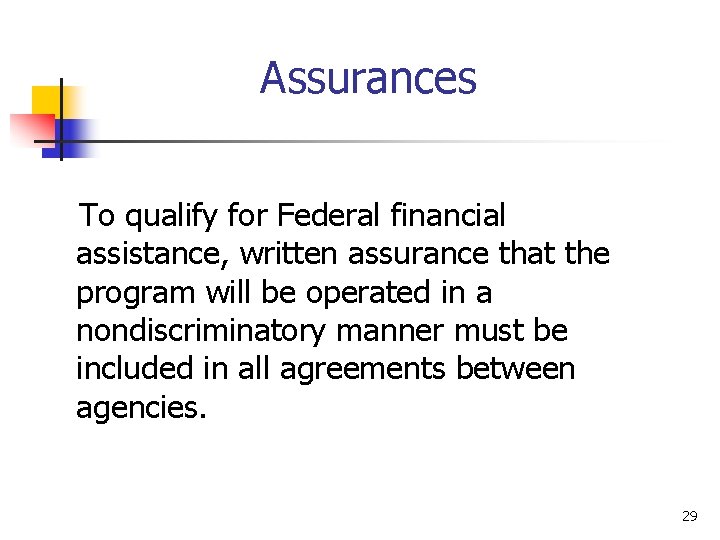 Assurances To qualify for Federal financial assistance, written assurance that the program will be