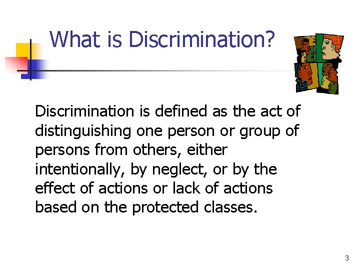 What is Discrimination? Discrimination is defined as the act of distinguishing one person or