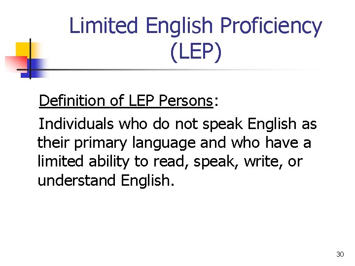 Limited English Proficiency (LEP) Definition of LEP Persons: Individuals who do not speak English