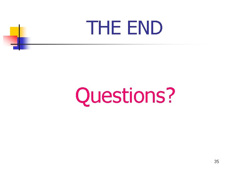 THE END Questions? 35 