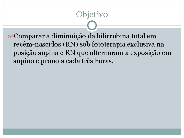 Objetivo Comparar a diminuição da bilirrubina total em recém-nascidos (RN) sob fototerapia exclusiva na