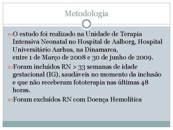 Metodologia O estudo foi realizado na Unidade de Terapia Intensiva Neonatal no Hospital de