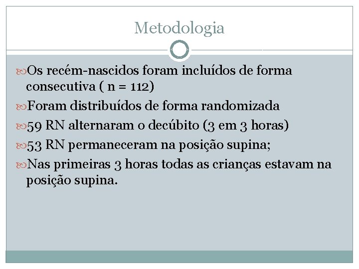 Metodologia Os recém-nascidos foram incluídos de forma consecutiva ( n = 112) Foram distribuídos