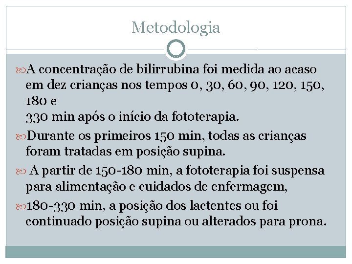 Metodologia A concentração de bilirrubina foi medida ao acaso em dez crianças nos tempos