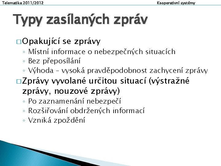 Telematika 2011/2012 Kooperativní systémy Typy zasílaných zpráv � Opakující se zprávy ◦ Místní informace