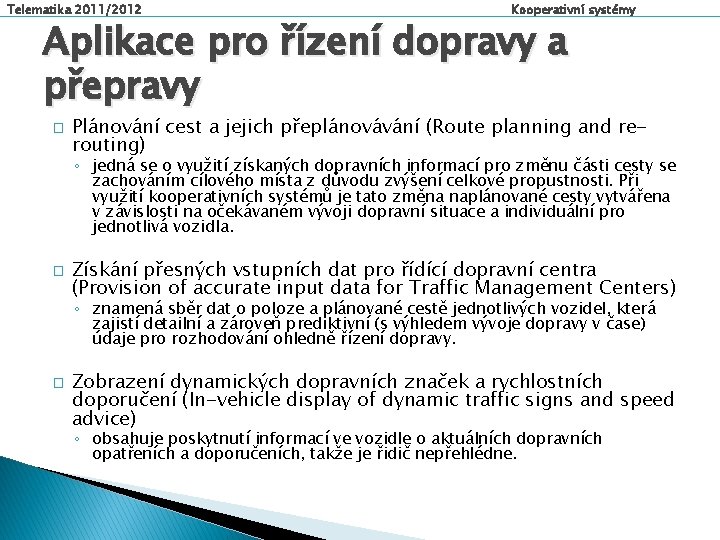 Telematika 2011/2012 Kooperativní systémy Aplikace pro řízení dopravy a přepravy � Plánování cest a