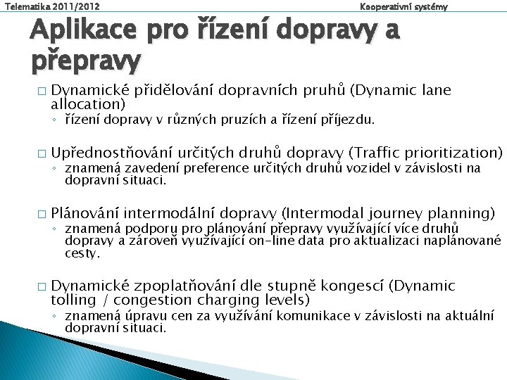 Telematika 2011/2012 Kooperativní systémy Aplikace pro řízení dopravy a přepravy � Dynamické přidělování dopravních