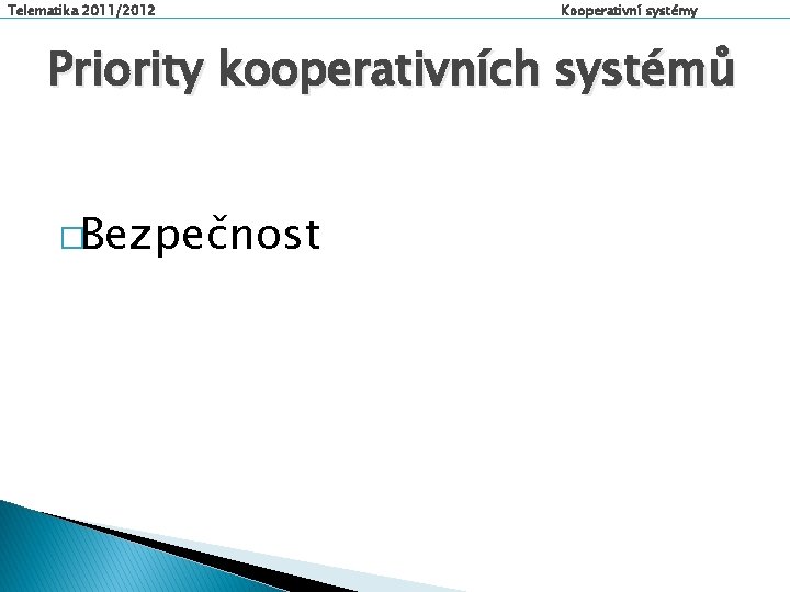 Telematika 2011/2012 Kooperativní systémy Priority kooperativních systémů �Bezpečnost 