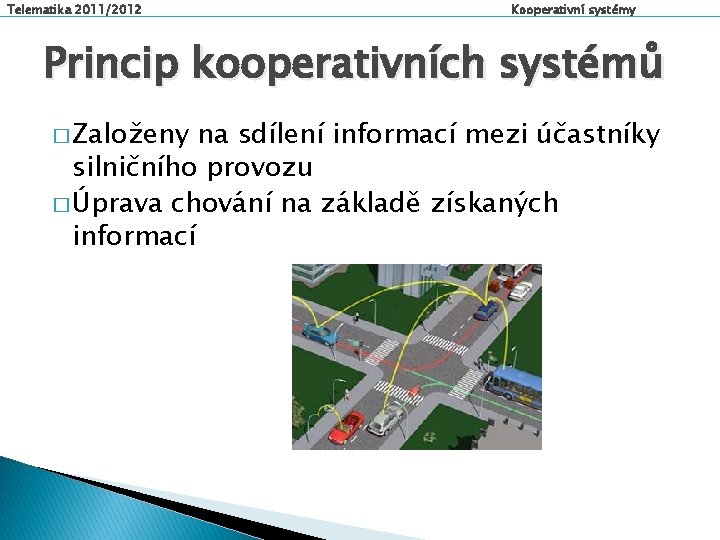 Telematika 2011/2012 Kooperativní systémy Princip kooperativních systémů � Založeny na sdílení informací mezi účastníky