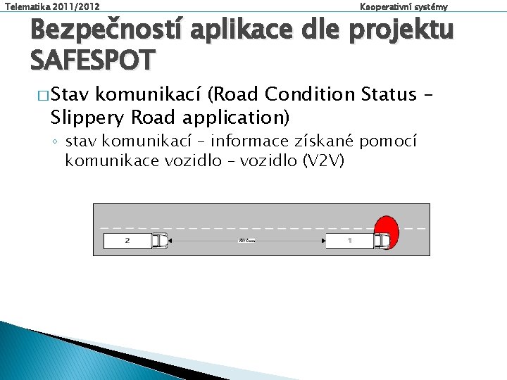 Telematika 2011/2012 Kooperativní systémy Bezpečností aplikace dle projektu SAFESPOT � Stav komunikací (Road Condition