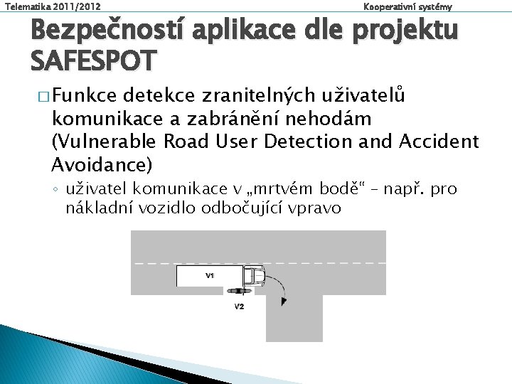 Telematika 2011/2012 Kooperativní systémy Bezpečností aplikace dle projektu SAFESPOT � Funkce detekce zranitelných uživatelů