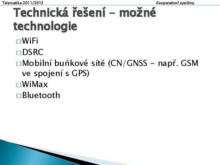 Telematika 2011/2012 Kooperativní systémy Technická řešení - možné technologie � Wi. Fi � DSRC