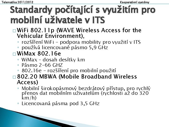 Telematika 2011/2012 Kooperativní systémy Standardy počítající s využitím pro mobilní uživatele v ITS �