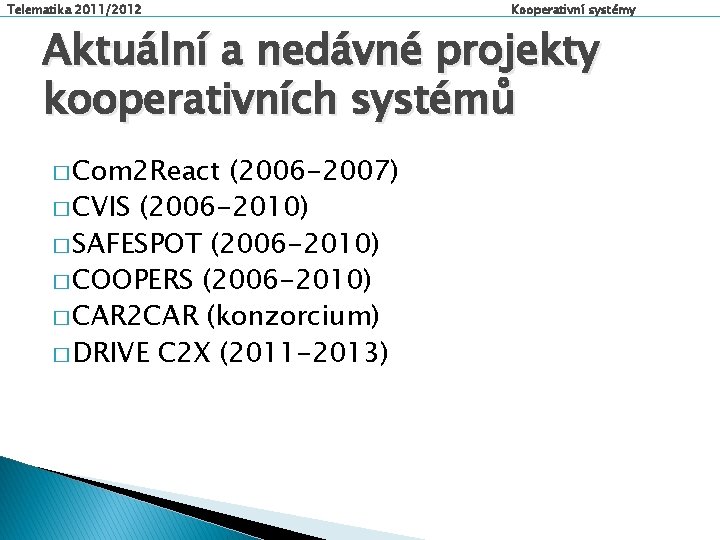 Telematika 2011/2012 Kooperativní systémy Aktuální a nedávné projekty kooperativních systémů � Com 2 React