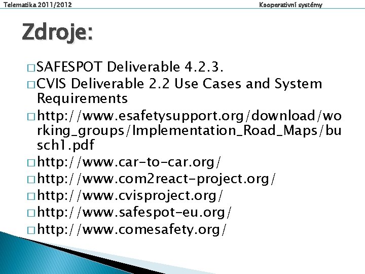 Telematika 2011/2012 Kooperativní systémy Zdroje: � SAFESPOT Deliverable 4. 2. 3. � CVIS Deliverable