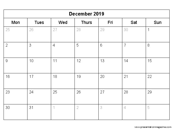 December 2019 Mon Tues Wed Thurs Fri Sat Sun 25 26 27 28 29 December 2019 Mon Tues Wed Thurs Fri Sat Sun 25 26 27 28 29