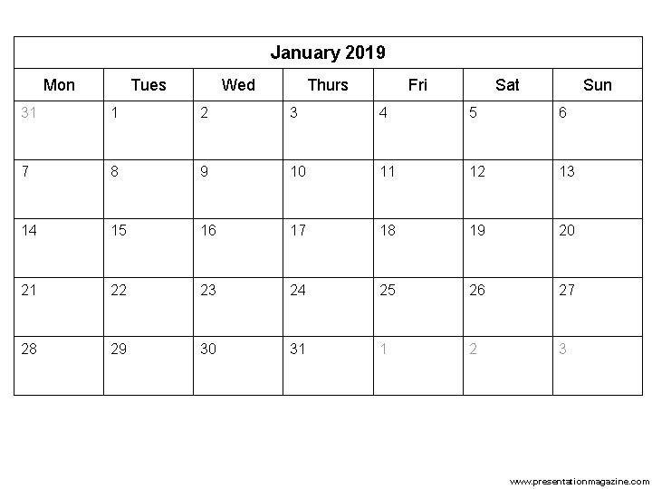 January 2019 Mon Tues Wed Thurs Fri Sat Sun 31 1 2 3 4 January 2019 Mon Tues Wed Thurs Fri Sat Sun 31 1 2 3 4