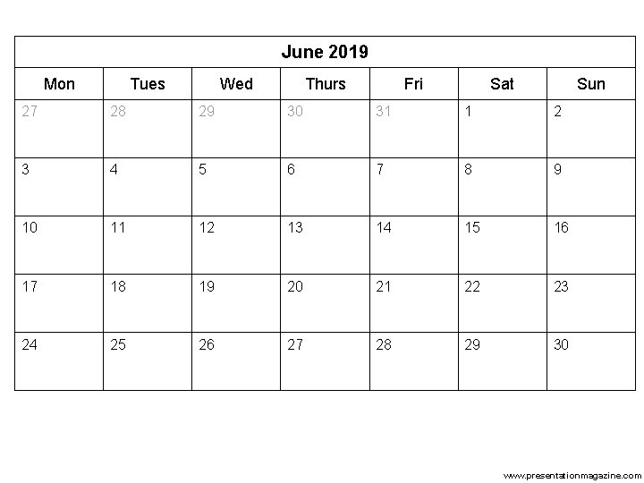 June 2019 Mon Tues Wed Thurs Fri Sat Sun 27 28 29 30 31 June 2019 Mon Tues Wed Thurs Fri Sat Sun 27 28 29 30 31