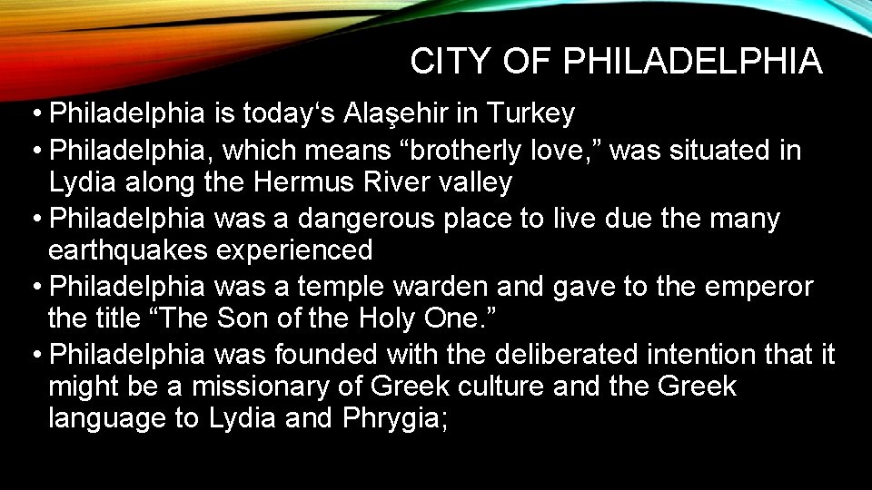 CITY OF PHILADELPHIA • Philadelphia is today‘s Alaşehir in Turkey • Philadelphia, which means