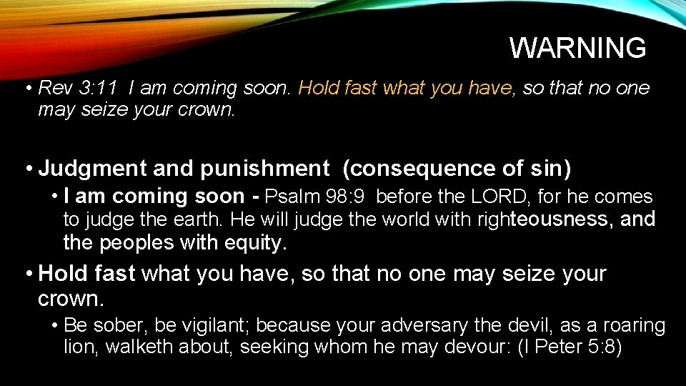 WARNING • Rev 3: 11 I am coming soon. Hold fast what you have,